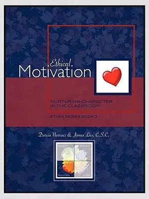 Etikai motiváció: A jellem nevelése az osztályteremben, Ethex sorozat 3. könyv - Ethical Motivation: Nurturing Character in the Classroom, Ethex Series Book 3