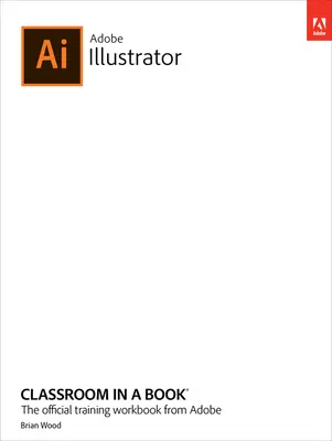 Adobe Illustrator Tanterem egy könyvben (2023-as kiadás) - Adobe Illustrator Classroom in a Book (2023 Release)