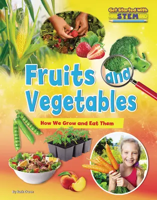 Gyümölcsök és zöldségek: Hogyan termesztjük és esszük őket - Fruits and Vegetables: How We Grow and Eat Them