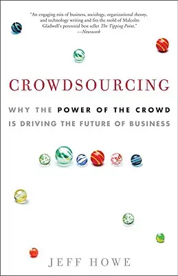 Crowdsourcing: Miért a tömeg ereje határozza meg az üzleti élet jövőjét? - Crowdsourcing: Why the Power of the Crowd Is Driving the Future of Business