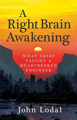 A jobb agyféltekés ébredés: Amit a gyász tanított egy összetört szívű mérnöknek - A Right Brain Awakening: What Grief Taught a Heartbroken Engineer