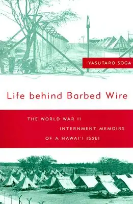 Élet a szögesdrót mögött: Egy hawaii iszai internált második világháborús emlékiratai - Life Behind Barbed Wire: The World War II Internment Memoirs of a Hawaii Issei