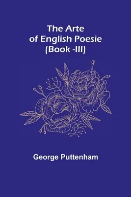 Az angol költészet művészete (III. könyv) - The Arte of English Poesie (Book -III)