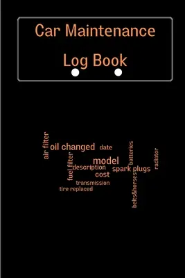 Autó karbantartási naplókönyv: Complete Vehicle Maintenance Log Book, Car Repair Journal, Oil Change Log Book, Vehicle and Automobile Service, Engine - Car Maintenance Log Book: Complete Vehicle Maintenance Log Book, Car Repair Journal, Oil Change Log Book, Vehicle and Automobile Service, Engine