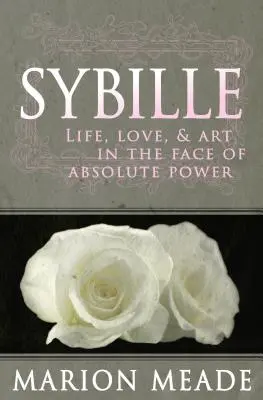 Sybille: Élet, szerelem és művészet az abszolút hatalommal szemben - Sybille: Life, Love, & Art in the Face of Absolute Power