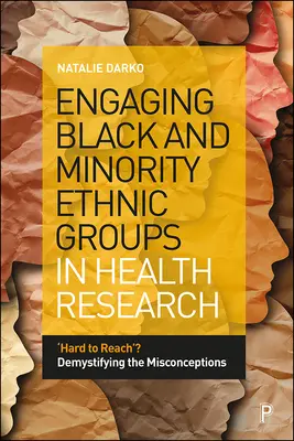 A fekete és kisebbségi etnikai csoportok bevonása az egészségügyi kutatásba: „Nehezen elérhető”? A tévhitek demisztifikálása - Engaging Black and Minority Ethnic Groups in Health Research: 'Hard to Reach'? Demystifying the Misconceptions