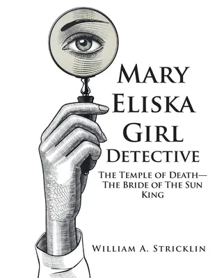 Mary Eliska lánynyomozó: A halál temploma - A Napkirály menyasszonya - Mary Eliska Girl Detective: The Temple of Death - The Bride of The Sun King