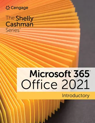 A Shelly Cashman sorozat Microsoft 365 & Office 2021 bevezető részei - The Shelly Cashman Series Microsoft 365 & Office 2021 Introductory