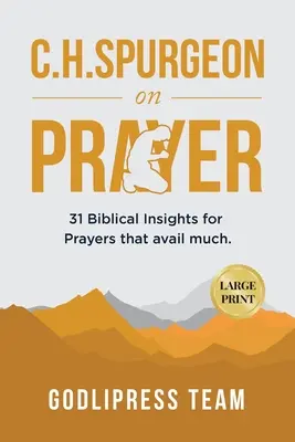 C. H. Spurgeon on Prayer: 31 bibliai meglátás a sokat segítő imákhoz (LARGE PRINT) - C. H. Spurgeon on Prayer: 31 Biblical Insights for Prayers that avail much (LARGE PRINT)