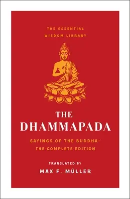 A Dhammapada: Buddha mondásai (Essential Wisdom Library) - The Dhammapada: Sayings of the Buddha (Essential Wisdom Library)