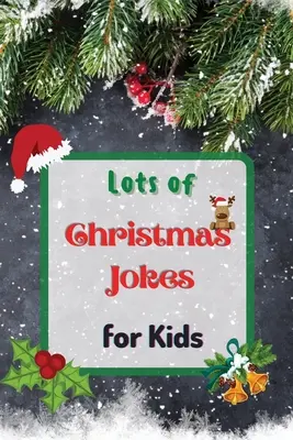 Rengeteg karácsonyi vicc gyerekeknek: Interaktív karácsonyi játék vicckönyv gyerekeknek és családnak - Lots of Christmas Jokes for Kids: Interactive Christmas Game Joke Book for Kids and Family