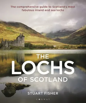 Lochs of Scotland: The Comprehensive Guide to Scotland's Most Fabulous Inland and Sea Lochs (Skócia legcsodálatosabb belvízi és tengeri tavacskáinak átfogó útmutatója) - Lochs of Scotland: The Comprehensive Guide to Scotland's Most Fabulous Inland and Sea Lochs