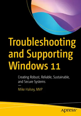 A Windows 11 hibaelhárítása és támogatása: Robusztus, megbízható, fenntartható és biztonságos rendszerek létrehozása - Troubleshooting and Supporting Windows 11: Creating Robust, Reliable, Sustainable, and Secure Systems