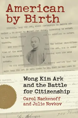 Született amerikai: Wong Kim Ark és az állampolgárságért folytatott harc - American by Birth: Wong Kim Ark and the Battle for Citizenship