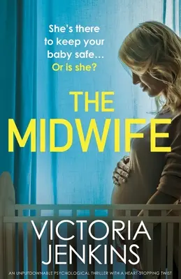 A bábaasszony: Egy letehetetlen pszichológiai thriller szívszorító fordulattal - The Midwife: An unputdownable psychological thriller with a heart-stopping twist