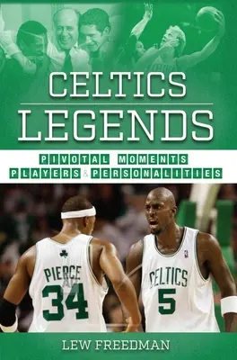 Celtics-legendák: Kulcsfontosságú pillanatok, játékosok és személyiségek - Celtics Legends: Pivotal Moments, Players, and Personalities