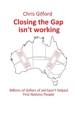 Closing the Gap Isn't Working: A több milliárd dolláros segélyek nem segítettek az első nemzetek népén - Closing the Gap Isn't Working: Billions of Dollars of Aid Hasn't Helped First Nations People