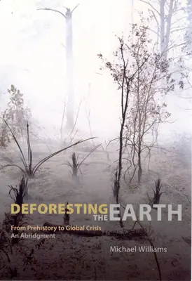 A Föld erdőirtása: Az őskortól a globális válságig, rövidített kiadás - Deforesting the Earth: From Prehistory to Global Crisis, an Abridgment