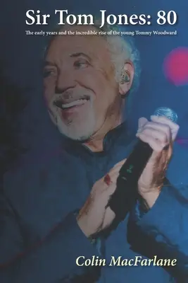 Sir Tom Jones: 80: A fiatal Tommy Woodward kezdetei és hihetetlen felemelkedése - Sir Tom Jones: 80: The early days and the incredible rise of the young Tommy Woodward