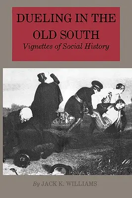 Párbaj a régi délen: Társadalomtörténeti vignetták - Dueling in the Old South: Vignettes of Social History