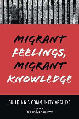 Migráns érzések, migráns tudás: Közösségi archívum építése - Migrant Feelings, Migrant Knowledge: Building a Community Archive