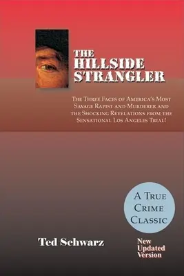 A domboldali fojtogató: Amerika legvadabb erőszaktevőjének és gyilkosának három arca és a szenzációs Los Angeles-i rendőrség megdöbbentő felfedezései. - The Hillside Strangler: The Three Faces of America's Most Savage Rapist and Murderer and the Shocking Revelations from the Sensational Los Ang