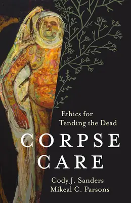 Hullák gondozása: A halottápolás etikája - Corpse Care: Ethics for Tending the Dead