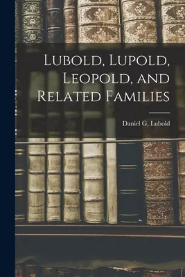 Lubold, Lupold, Leopold és rokon családok - Lubold, Lupold, Leopold, and Related Families
