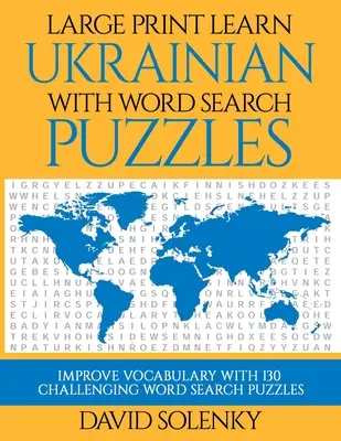 Large Print Learn Ukrainian with Word Search Puzzles: Learn Ukrainian Language Vocabulary with Challenging Easy to Read Word Find Puzzles - Tanulj ukrán nyelvi szókincset kihívásokkal teli, könnyen olvasható szókereső rejtvényekkel - Large Print Learn Ukrainian with Word Search Puzzles: Learn Ukrainian Language Vocabulary with Challenging Easy to Read Word Find Puzzles