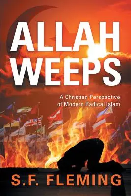 Allah sír: A modern radikális iszlám keresztény szemlélete - Allah Weeps: A Christian Perspective of Modern Radical Islam