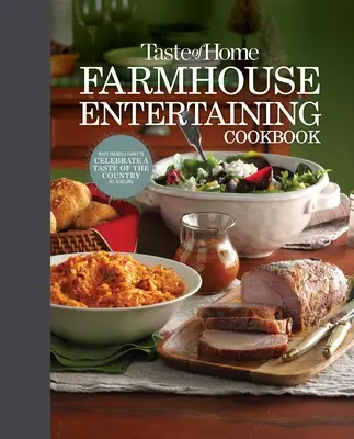 Taste of Home Farmhouse Entertaining Cookbook: Hívja meg barátait és családját, hogy egész évben ünnepelhesse a vidék ízeit - Taste of Home Farmhouse Entertaining Cookbook: Invite Friends and Family to Celebrate a Taste of the Country All Year Long