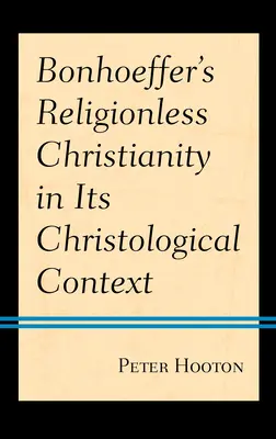 Bonhoeffer vallástalan kereszténysége krisztológiai kontextusában - Bonhoeffer's Religionless Christianity in Its Christological Context