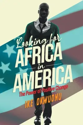 Afrikát keresve Amerikában: A pozitív változás ereje - Looking for Africa in America: The Power of Positive Change