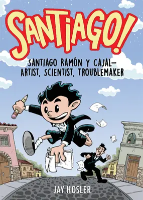 Santiago! Santiago Ramn Y Cajal!művész, tudós, bajkeverő - Santiago!: Santiago Ramn Y Cajal!artist, Scientist, Troublemaker