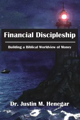 Pénzügyi tanítványság: A pénzről alkotott bibliai világkép felépítése - Financial Discipleship: Building a Biblical Worldview of Money