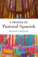 A lelkipásztori spanyol nyelv alapjai - A Primer of Pastoral Spanish