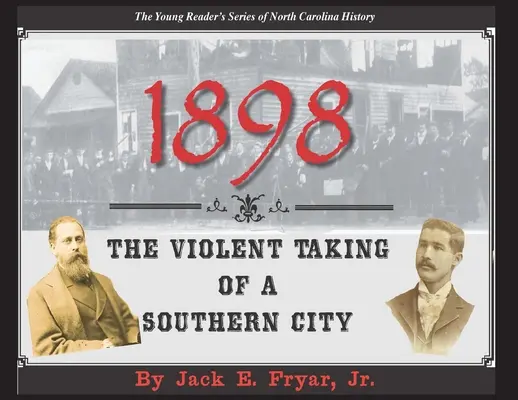 1898: Egy déli város erőszakos elfoglalása - 1898: The Violent Taking of a Southern City