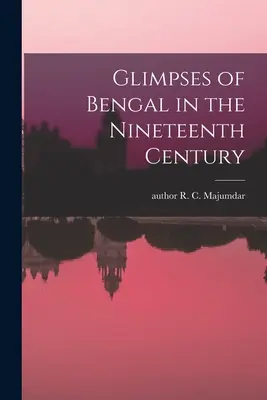 Bengál pillantásai a tizenkilencedik században - Glimpses of Bengal in the Nineteenth Century
