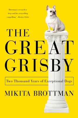 A Nagy Grisby: Grisby: A kivételes kutyák kétezer éve. - The Great Grisby: Two Thousand Years of Exceptional Dogs