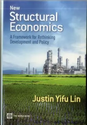 Új strukturális közgazdaságtan: A fejlesztés és a politika újragondolásának kerete - New Structural Economics: A Framework for Rethinking Development and Policy