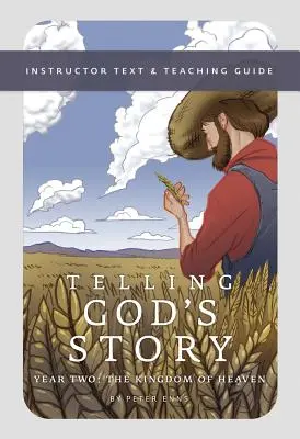 Isten történetének elbeszélése, második év: A mennyek országa: oktatói szöveg és tanítási útmutató - Telling God's Story, Year Two: The Kingdom of Heaven: Instructor Text & Teaching Guide