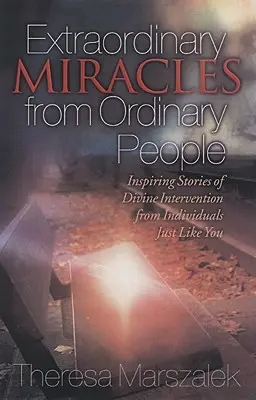 Rendkívüli csodák hétköznapi emberek életében: Az isteni beavatkozás inspiráló történetei - Extraordinary Miracles in the Lives of Ordinary People: Inspiring Stories of Divine Intervention