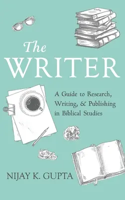 The Writer: A Guide to Research, Writing, and Publishing in Biblical Studies (Útmutató a bibliai tanulmányok kutatásához, megírásához és publikálásához) - The Writer: A Guide to Research, Writing, and Publishing in Biblical Studies