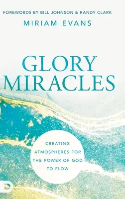 Glory Miracles: Isten erejének áramlásához szükséges légkörök megteremtése - Glory Miracles: Creating Atmospheres for the Power of God to Flow