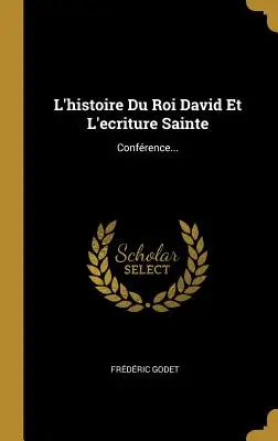 L'histoire Du Roi David Et L'ecriture Sainte: Confrence...