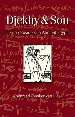 Dzsekhy és fia: Doing Business in Ancient Egypt - Djekhy & Son: Doing Business in Ancient Egypt