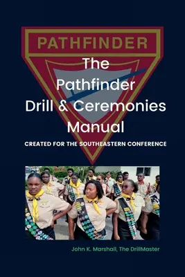 A Pathfinder Drill and Ceremonies Manual: A Délkeleti Konferencia számára készült - The Pathfinder Drill and Ceremonies Manual: Created for the Southeastern Conference