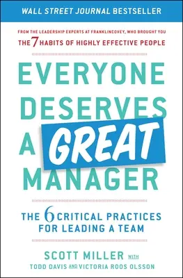 Mindenki megérdemel egy nagyszerű menedzsert: A 6 kritikus gyakorlat a csapat vezetéséhez - Everyone Deserves a Great Manager: The 6 Critical Practices for Leading a Team