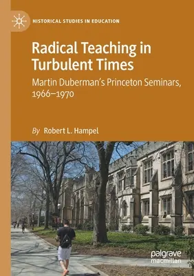 Radikális tanítás zavaros időkben: Martin Duberman princetoni szemináriumai, 1966-1970 - Radical Teaching in Turbulent Times: Martin Duberman's Princeton Seminars, 1966-1970