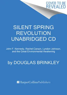 A csendes tavasz forradalma CD: John F. Kennedy, Rachel Carson, Lyndon Johnson, Richard Nixon és a nagy környezeti ébredés - Silent Spring Revolution CD: John F. Kennedy, Rachel Carson, Lyndon Johnson, Richard Nixon, and the Great Environmental Awakening